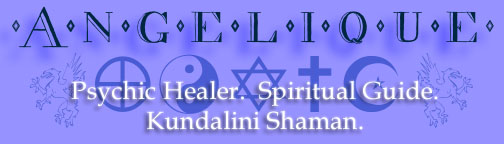 Psychic Services by Angelique: Psychic Healer. Spiritual Guide. Kundalini Shaman.
